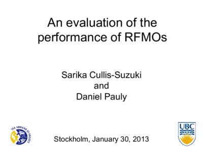 An evaluation of the performance of RFMOs Sarika Cullis-Suzuki and Daniel Pauly