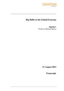 Big Shifts in the Global Economy Speaker: Professor Michael Spence 15 August 2011 Transcript