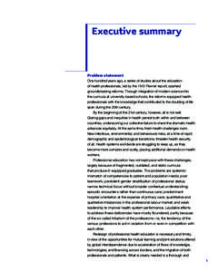 Executive summary  Problem statement One hundred years ago, a series of studies about the education of health professionals, led by the 1910 Flexner report, sparked groundbreaking reforms. Through integration of modern s