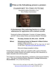 Films at the Schomburg present a premier:  A documentary film exploring barriers to college admissions for applicants with criminal records Produced by Benay Rubenstein, Founder of College Initiative and 2011 Soros Justi