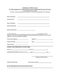 Validation of Work Hours for Reinstatement of Advanced Practice Registered Nurse Licensure Kansas State Board of Nursing (This form must be completed by the employer or authorized representative of the employer)  Name of