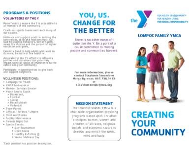 PROGRAMS & POSITIONS VOLUNTEERS OF THE Y Raise funds to ensure the Y is accessible to all members of the community. Coach our sports teams and teach many of our classes.