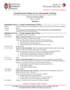 Financial Decision Making, Poverty and Inequality Workshop  Sponsored by the Institute for Research on Poverty and Center for Financial Security University of Wisconsin–Madison Union South, 1308 Dayton Street May 21–