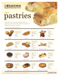 pastries DRY Made with the loving care of our bakers hands, our deliciously moist coffee cakes, muffins and turnovers are baked fresh in our ovens everyday.