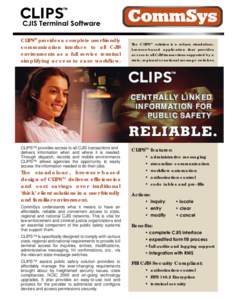 CLIPS provides a complete user friendly communication interface to all CJIS environments as a full service terminal simplifying access to ease workflow. TM