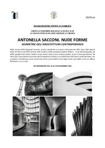 INAUGURAZIONE APERTA AL PUBBLICO SABATO 12 NOVEMBRE 2016 DALLEALLELA CASA DI VETRO DI VIA LUISA SANFELICE 3 A MILANO ANTONELLA SACCONI. NUDE FORME GEOMETRIE DELL’ARCHITETTURA CONTEMPORANEA