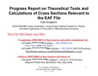 Progress Report on Theoretical Tools and Calculations of Cross Sections Relevant to the EAF File Vlad Avrigeanu EURATOM-MEC Fusion Association, “Horia Hulubei” National Institute for Physics & Nuclear Engineering, P.