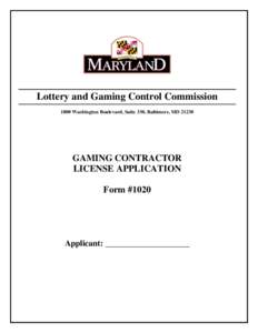Lottery and Gaming Control Commission 1800 Washington Boulevard, Suite 330, Baltimore, MDGAMING CONTRACTOR LICENSE APPLICATION Form #1020