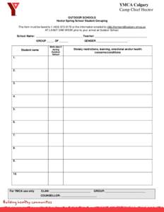 YMCA Calgary Camp Chief Hector OUTDOOR SCHOOLS Hector Spring School Student Grouping This form must be faxed to[removed] or the information emailed to [removed] AT LEAST ONE WEEK prior to your