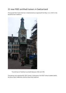 21 new FIDE certified trainers in Switzerland The second Fide Trainer Seminar in Switzerland was organized from May 1 to 3, 2015 in the beautiful town Solothurn. The old town of Solothurn was built between 1530 and 1792.