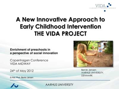 A New Innovative Approach to Early Childhood Intervention THE VIDA PROJECT Enrichment of preschools in a perspective of social innovation Copenhagen Conference