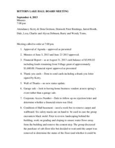 BITTERN LAKE HALL BOARD MEETING September 4, 2013 Minutes 7:00 pm Attendance: Kerry & Dora Grettum, Denise& Peter Brattinga, Jarred Booth, Dale, Lesa, Charlie and Alyssa Debnam, Barry and Wendy Toms,