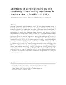 Knowledge of correct condom use and consistency of use among adolescents in four countries in Sub-Saharan Africa Akinrinola Bankole1, Fatima H. Ahmed1, Stella Neema2, Christine Ouedraogo3,and Sidon Konyani4  ABSTRACT