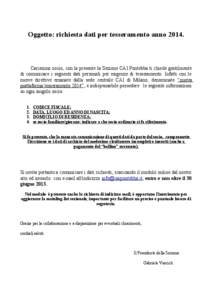 Oggetto: richiesta dati per tesseramento anno[removed]Carissimo socio, con la presente la Sezione CAI Pontebba ti chiede gentilmente di comunicare i seguenti dati personali per esigenze di tesseramento. Infatti con le nuo