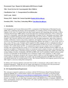 Procurement Type: Request for Information (RFI)/Sources Sought Title: Escort Services for Unaccompanied Alien Children Classification Code: V- Transportation/Travel/Relocation NAICS code: [removed]Primary POC: Rachel Ali, 