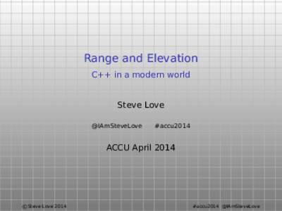 Range and Elevation C++ in a modern world Steve Love @IAmSteveLove