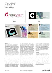 Cityprint Rebranding Background Cityprint Printing House was established in 1992 and operates in the market of highquality sheet and multi-page printing production. By 2015, the company has dramatically
