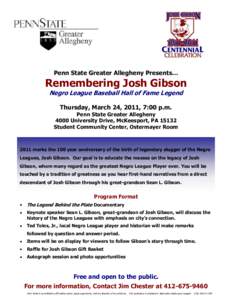 Penn State Greater Allegheny Presents…  Remembering Josh Gibson Negro League Baseball Hall of Fame Legend Thursday, March 24, 2011, 7:00 p.m.