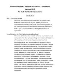 Submission to NWT Electoral Boundaries Commission January 2013 Re: Multi-Member Constituencies Introduction Who is Alternatives North? Alternatives North is a social justice coalition that has operated in the