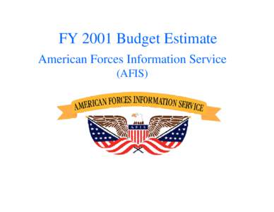 FY 2001 Budget Estimate American Forces Information Service (AFIS) American Forces Information Service Operation and Maintenance, Defense-Wide