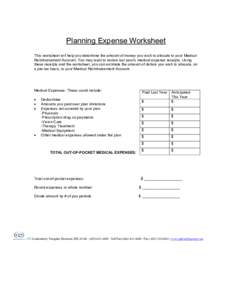 Planning Expense Worksheet This worksheet will help you determine the amount of money you wish to allocate to your Medical Reimbursement Account. You may want to review last year’s medical expense receipts. Using these