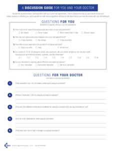 A DISCUSSION GUIDE FOR YOU AND YOUR DOCTOR Answer the questions below, and bring them with you to your next appointment. They’re designed to help you get a sense of how your plaque psoriasis is affecting you, and to pr