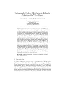Orthogonally Evolved AI to Improve Difficulty Adjustment in Video Games Arend Hintze1 , Randal S. Olson2 , and Joel Lehman3 1  Michigan State University