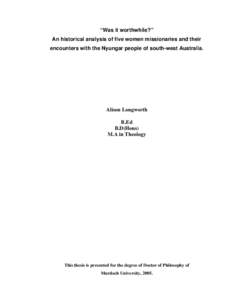 “Was it worthwhile?” An historical analysis of five women missionaries and their encounters with the Nyungar people of south-west Australia. Alison Longworth B.Ed