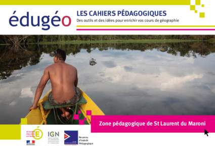 Les cahiers pédagogiques Des outils et des idées pour enrichir vos cours de géographie Zone pédagogique de St Laurent du Maroni Reconnu d’Intérêt