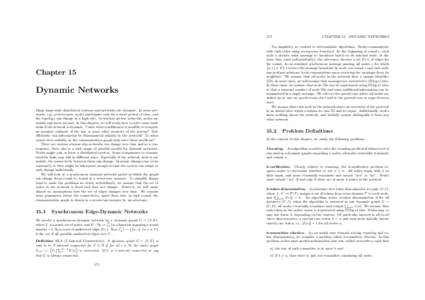 172  Chapter 15 Dynamic Networks Many large-scale distributed systems and networks are dynamic. In some networks, e.g., peer-to-peer, nodes participate only for a short period of time, and