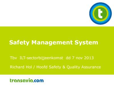 Safety Management System Tbv ILT-sectorbijjeenkomst dd 7 nov 2013 Richard Hol / Hoofd Safety & Quality Assurance Inhoud • Aanpak implementatie SMS