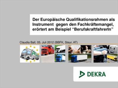 Der Europäische Qualifikationsrahmen als Instrument gegen den Fachkräftemangel, erörtert am Beispiel “BerufskraftfahrerIn” Claudia Ball, 05. Juli[removed]BBFK, Steyr, AT)  www.project-profdrv.eu