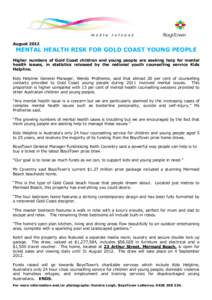 August[removed]MENTAL HEALTH RISK FOR GOLD COAST YOUNG PEOPLE Higher numbers of Gold Coast children and young people are seeking help for mental health issues, in statistics released by the national youth counselling servi