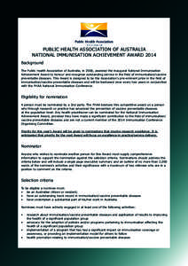 PUBLIC HEALTH ASSOCIATION OF AUSTRALIA NATIONAL IMMUNISATION ACHIEVEMENT AWARD 2014 Background The Public Health Association of Australia, in 2008, awarded the inaugural National Immunisation Achievement Award to honour 