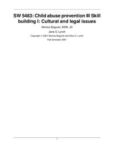 SW 5483: Child abuse prevention III Skill building I: Cultural and legal issues Monica Bogucki, BSW, JD Jane O. Lynch Copyright © 2001 Monica Bogucki and Alice O. Lynch Fall Semester 2001