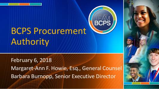 BCPS Procurement Authority February 6, 2018 Margaret-Ann F. Howie, Esq., General Counsel Barbara Burnopp, Senior Executive Director