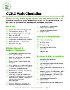 CCRC Visit Checklist When you’re looking at continuing care retirement communities, there’s no substitute for visiting the community in person. More than once, in fact. Use this checklist to make sure you collect the