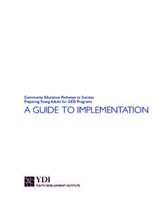 Community Education Pathways to Success Preparing Young Adults for GED Programs A GUIDE TO IMPLEMENTATION  ABOUT THE YOUTH DEVELOPMENT INSTITUTE