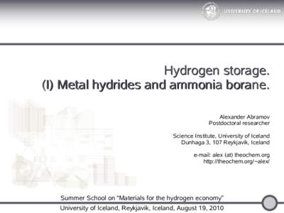 Hydrogen storage. (I) Metal hydrides and ammonia borane. Alexander Abramov Postdoctoral researcher Science Institute, University of Iceland Dunhaga 3, 107 Reykjavik, Iceland