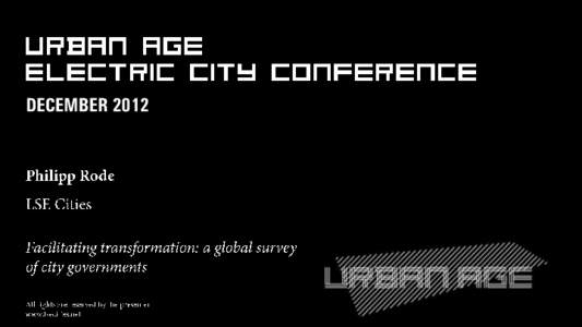 DECEMBER 2012  a global survey of city governments Urban Age Electric City Conference London, 07 December 2012