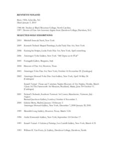 KENNETH NOLAND Born: 1924, Asheville, N.C Died: January 5, [removed]: Studies at Black Mountain College, North Carolina. 1997: Doctor of Fine Arts honorary degree from Davidson College, Davidson, N.C. SELECTED SOLO EX