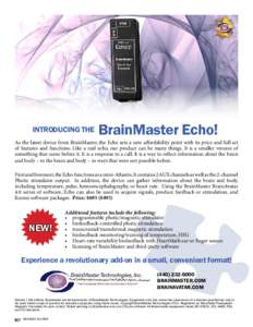 INTRODUCING THE  BrainMaster Echo! As the latest device from BrainMaster, the Echo sets a new affordability point with its price and full set of features and functions. Like a real echo, our product can be many things. I