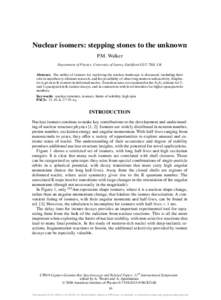 Nuclear isomers: stepping stones to the unknown P.M. Walker Department of Physics, University of Surrey, Guildford GU2 7XH, UK Abstract. The utility of isomers for exploring the nuclear landscape is discussed, including 