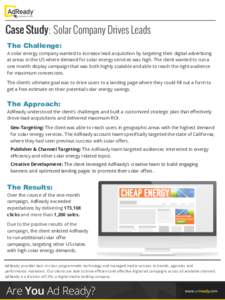 Case Study: Solar Company Drives Leads The Challenge: A solar energy company wanted to increase lead acquisition by targeting their digital advertising at areas in the US where demand for solar energy services was high. 