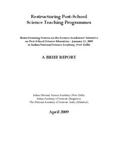 Restructuring Post-School Science Teaching Programmes Brain Storming Session on the Science Academies’ Initiative on Post-School Science Education – January 12, 2009 at Indian National Science Academy, New Delhi