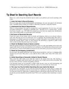This article is an excerpt from the Guide to County Court Records - © BRB Publications, Inc.  Tip Sheet for Searching Court Records Below are a series of tips that should be kept in mind as you perform your record searc