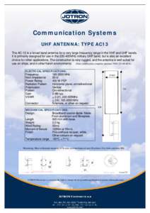 Communication Systems UHF ANTENNA: TYPE AC13 The AC-13 is a broad band antenna for a very large frequency range in the VHF and UHF bands. It is primarily designed for use in the 220-405MHz military UHF band, but is also 