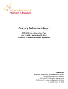 Quarterly Performance Report CAP 2012 Corrective Action Plan July 1, 2012 – September 30, 2012 Jeanine B. v. Walker Settlement Agreement  Prepared by: