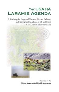 The USAHA  Laramie Agenda A Roadmap for Improved Vaccines, Vaccine Delivery, and Testing for Brucellosis in Elk and Bison in the Greater Yellowstone Area