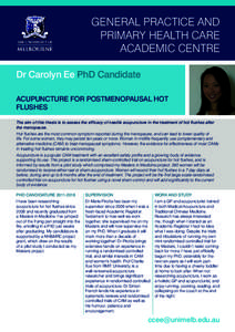 GENERAL PRACTICE AND PRIMARY HEALTH CARE ACADEMIC CENTRE Dr Carolyn Ee PhD Candidate ACUPUNCTURE FOR POSTMENOPAUSAL HOT FLUSHES